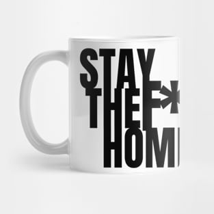 Stay the F*ck Home - Covid19 Mug